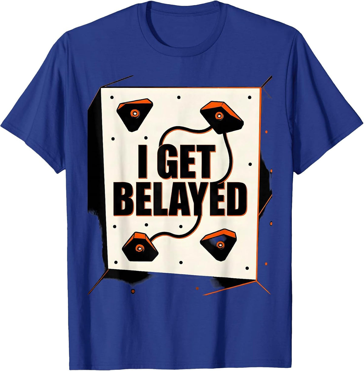 Men's I Get Belayed Funny Rock Climber Bouldering Gift T-Shirt - Royal Blue