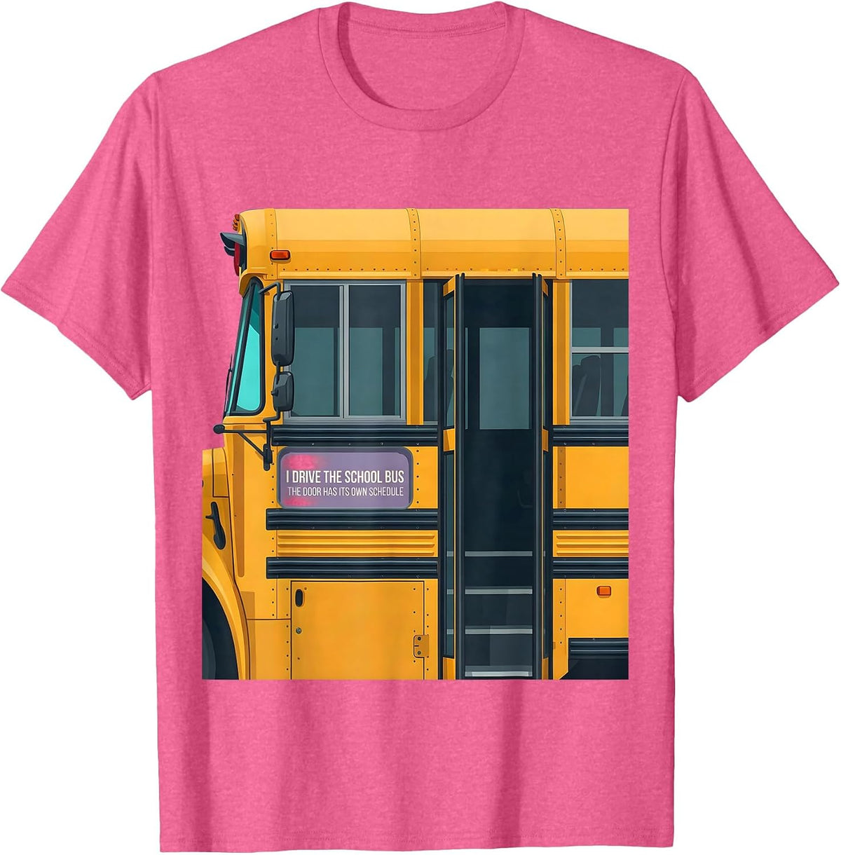 I Drive The School Bus, The Door Has Its Own Schedule T-Shirt - Pink Heather