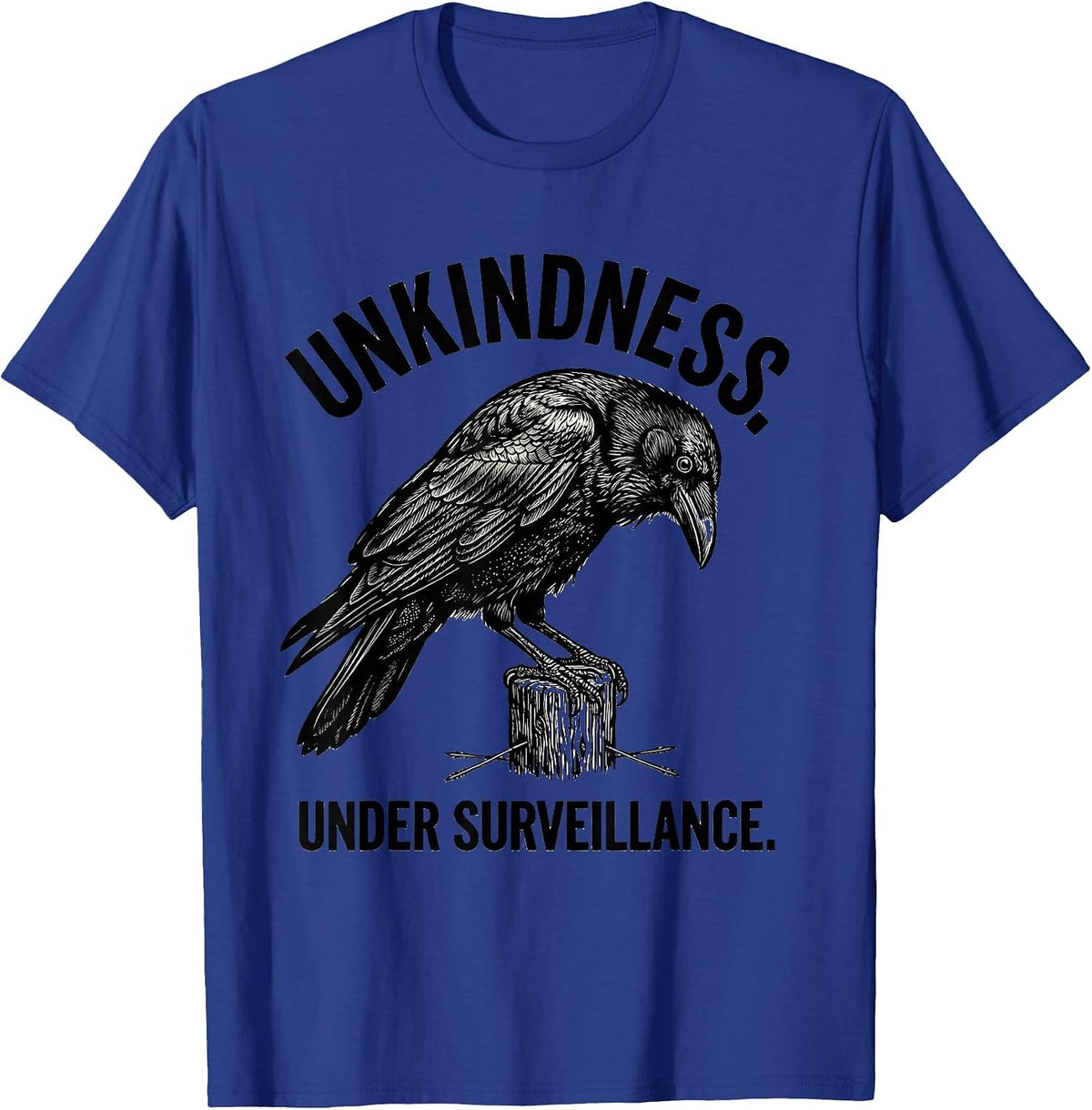 Unkindness Under Surveillance Dark Humor Crow Raven T-Shirt - Royal Blue