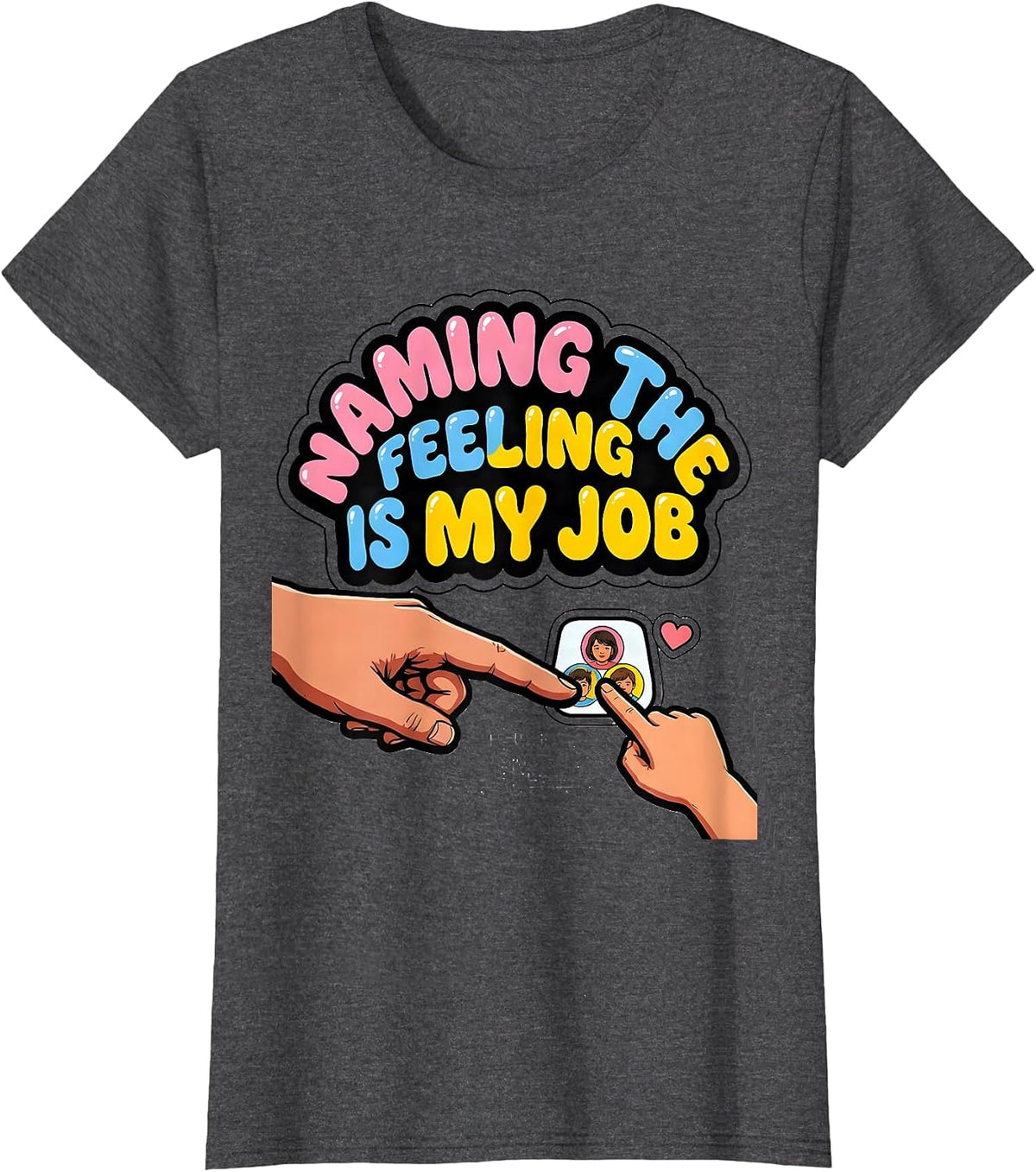 Women's Naming The Feeling Is My Job Funny Paraprofessional T-Shirt - Dark Heather Grey