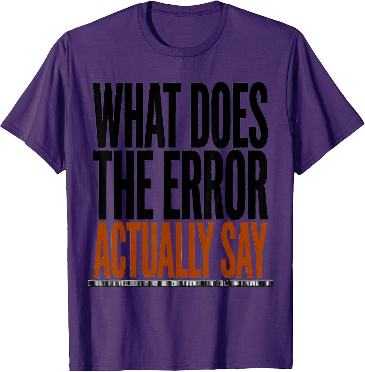What Does The Error Actually Say Funny IT Tech Support T-Shirt - Purple