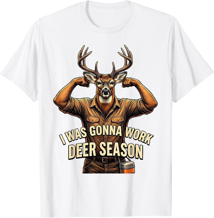 Men's I Was Gonna Work—Deer Season Funny Deer Hunting Dad Humor T-Shirt - White
