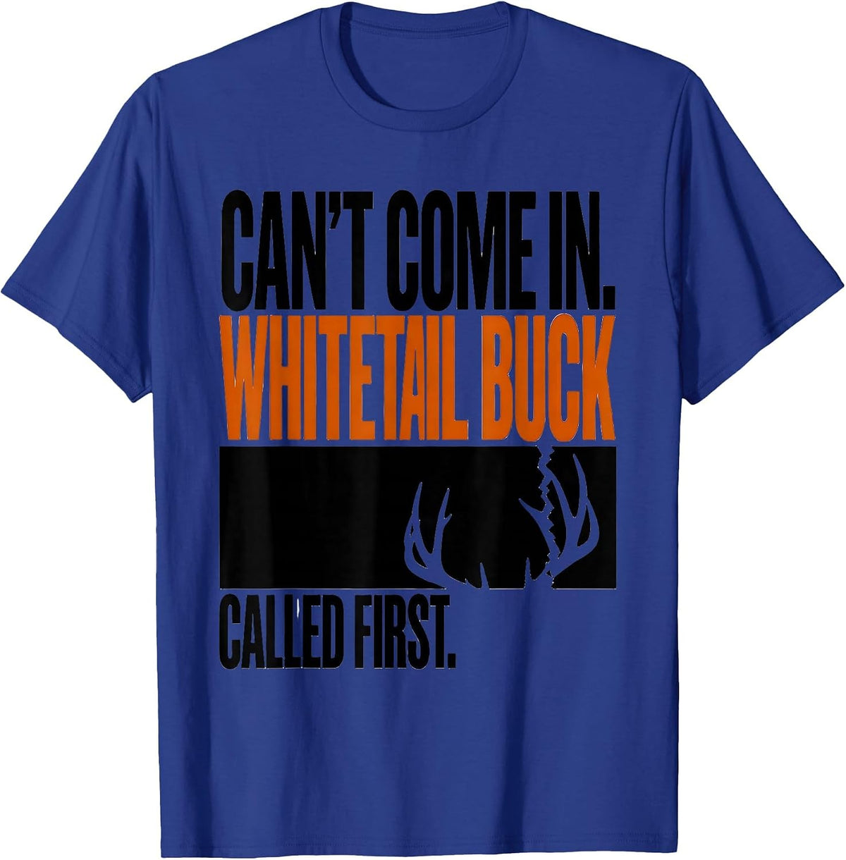 Men's Can't Come In. Whitetail Buck Called First Hunting T-Shirt - Royal Blue