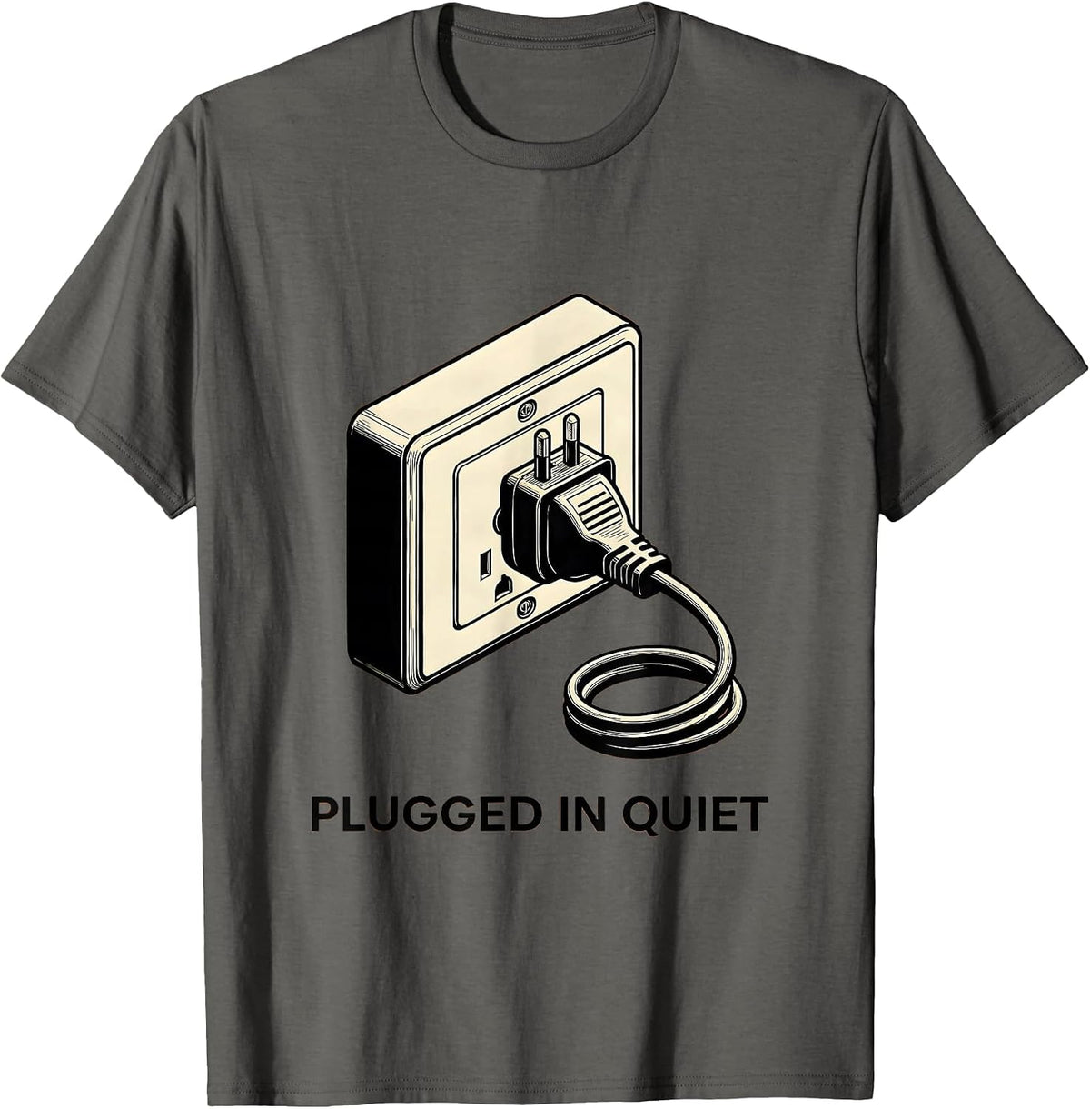 Plugged In Quiet Funny Electrician Humor Gift T-Shirt - Asphalt Grey