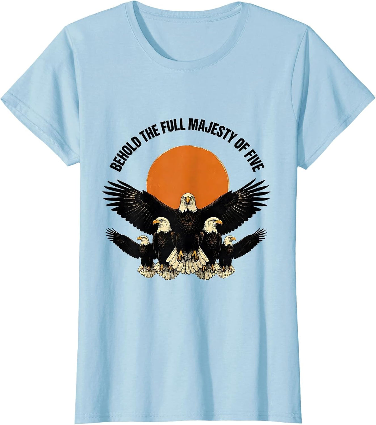 Women's Behold The Full Majesty Of Five Vintage Bald Eagle Wildlife T-Shirt - Baby Blue