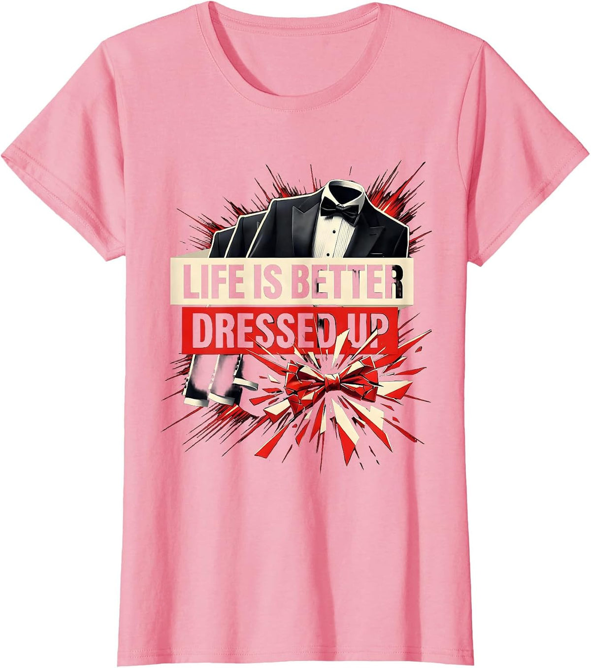Women's Life Is Better Dressed Up Tuxedo Design T-Shirt - Pink