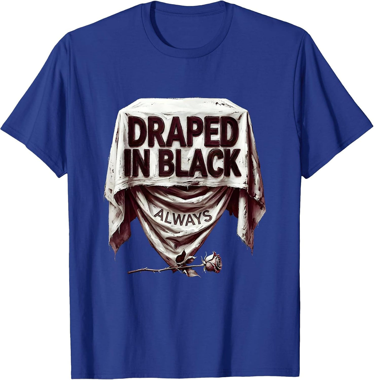 Men's Draped In Black Always Goth Dark Aesthetic Design T-Shirt - Royal Blue