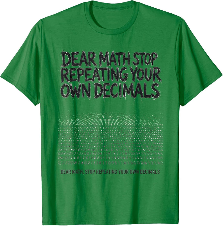 Men's Dear Math, Stop Repeating Your Own Decimals Funny Math T-Shirt - Kelly Green