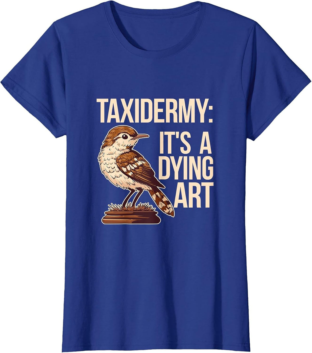 Taxidermy: It's A Dying Art Stuffed Bird T-Shirt - Royal Blue