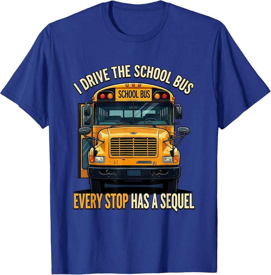 I Drive The School Bus, Every Stop Has A Sequel Funny T-Shirt - Royal Blue