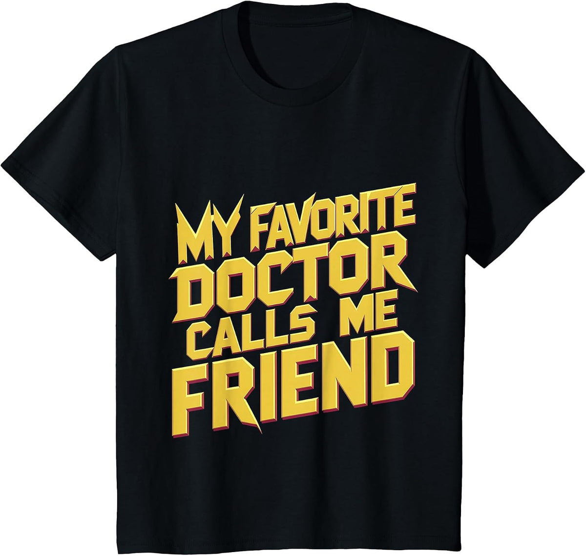My Favorite Doctor Calls Me Friend |||- T-Shirt - Black