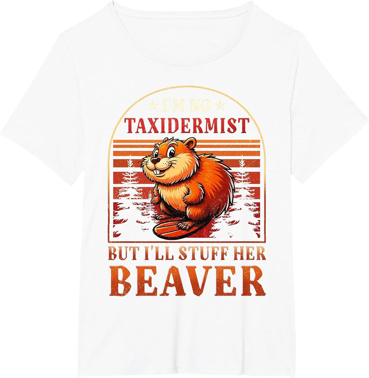 I'm No Taxidermist But I'll Stuff Her Beaver T-Shirt - White