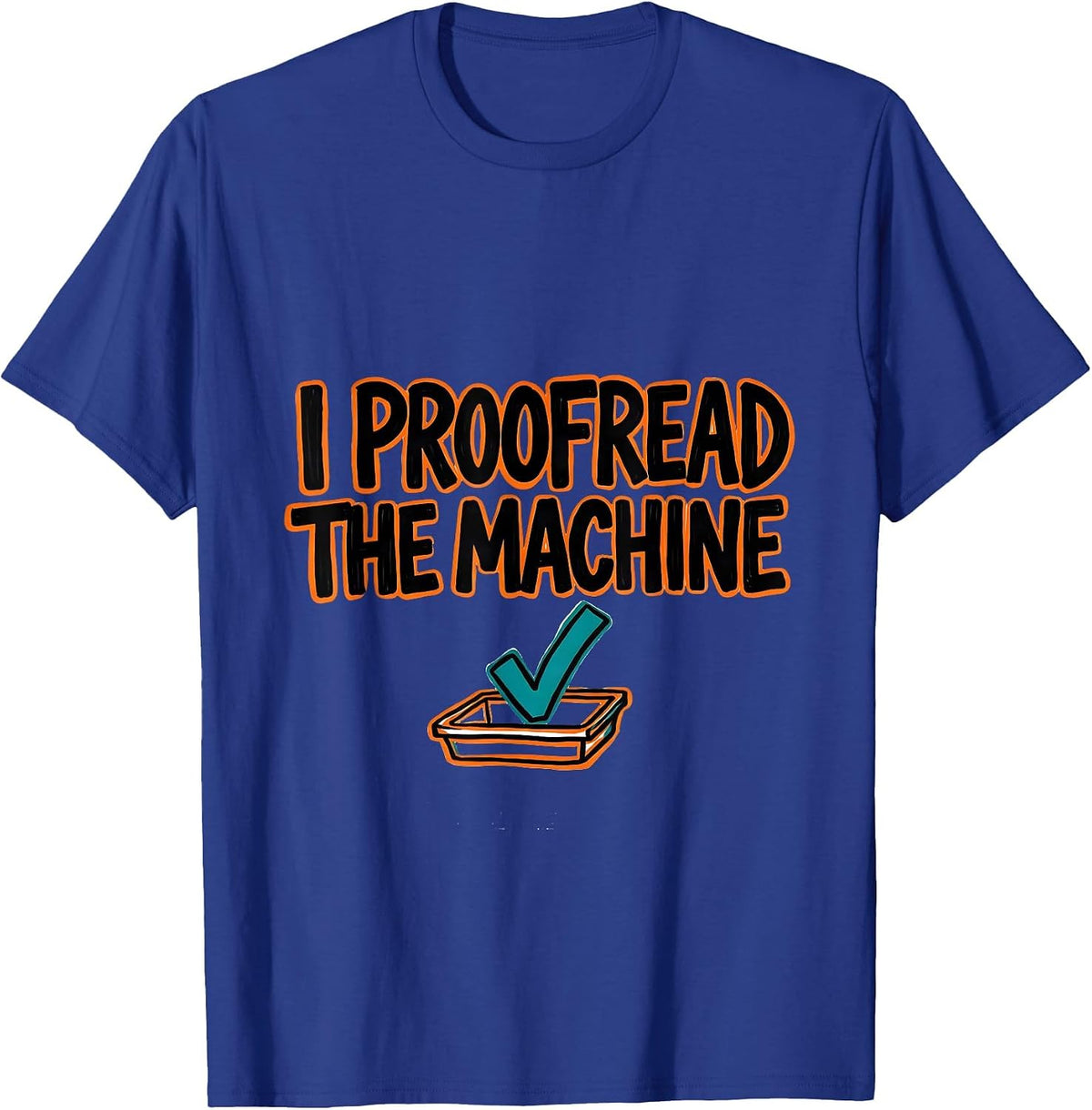 I Proofread The Machine Funny AI Programmer Tech Humor T-Shirt - Royal Blue