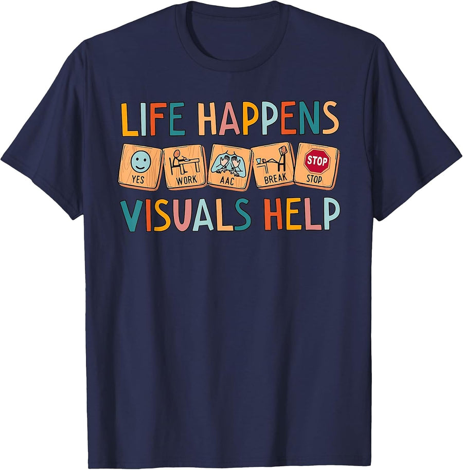 Life Happens Visuals Help Special Education Teacher Aide T-Shirt Tee for Teachers - Navy Blue