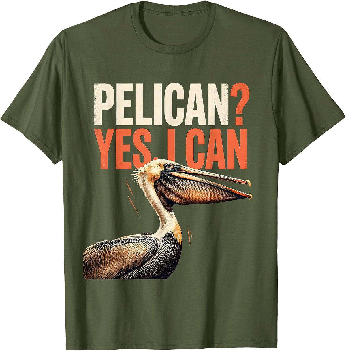Men's Pelican? Yes, I Can Funny Bird Lover Humor Gift T-Shirt - Olive Green
