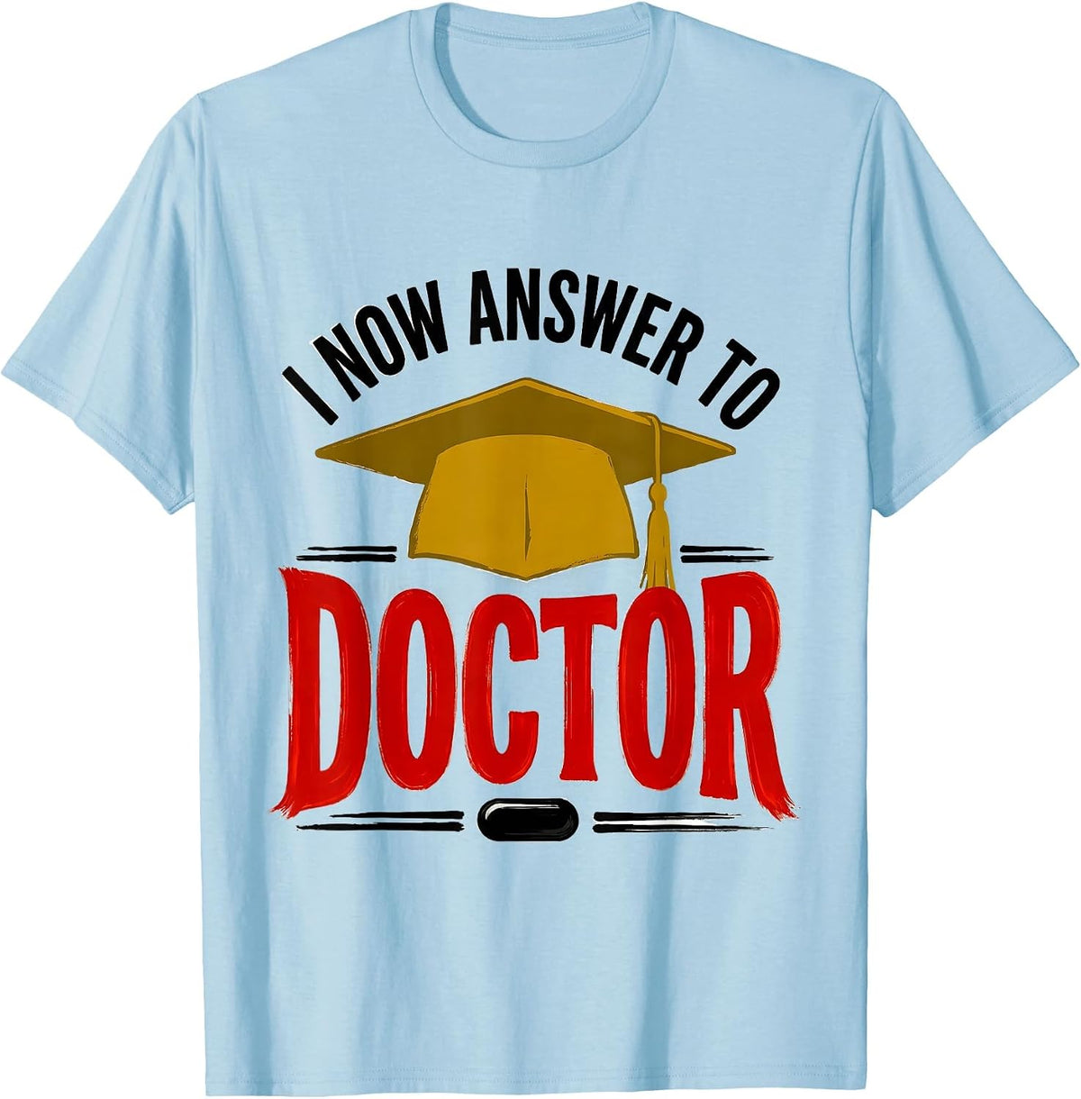 Men's I Now Answer To Doctor Funny Graduation Gift For Doctor T-Shirt - Baby Blue