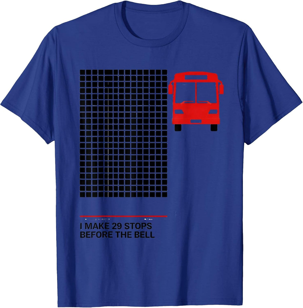 I Make 29 Stops Before The Bell Funny School Bus Driver T-Shirt - Royal Blue