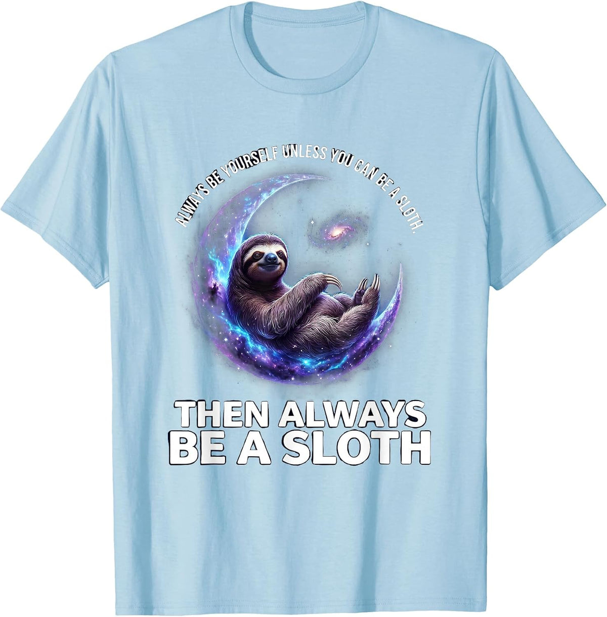 Men's Always Be Yourself Unless You Can Be A Sloth Cosmic Animal T-Shirt - Baby Blue