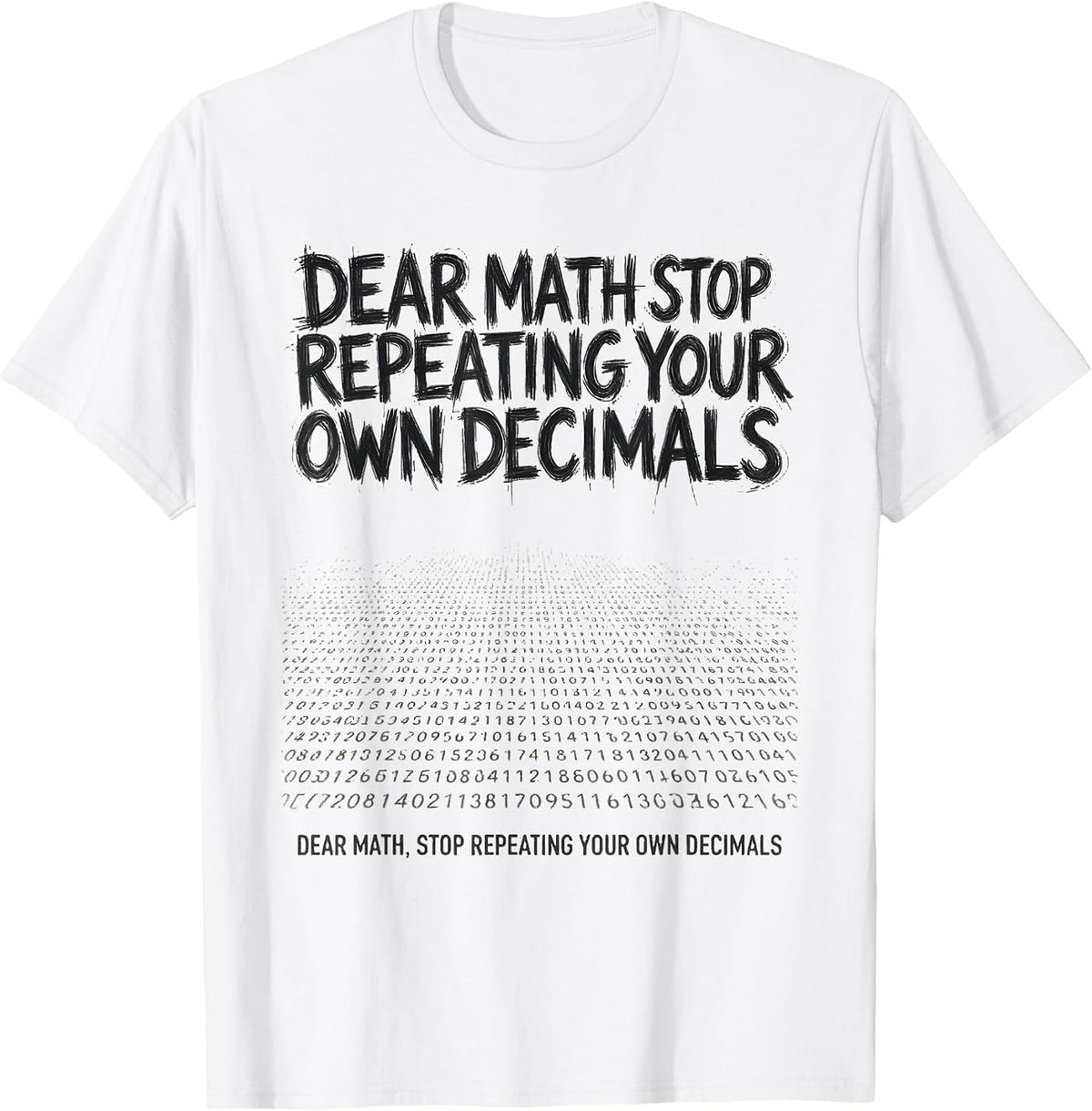 Men's Dear Math, Stop Repeating Your Own Decimals Funny Math T-Shirt - White