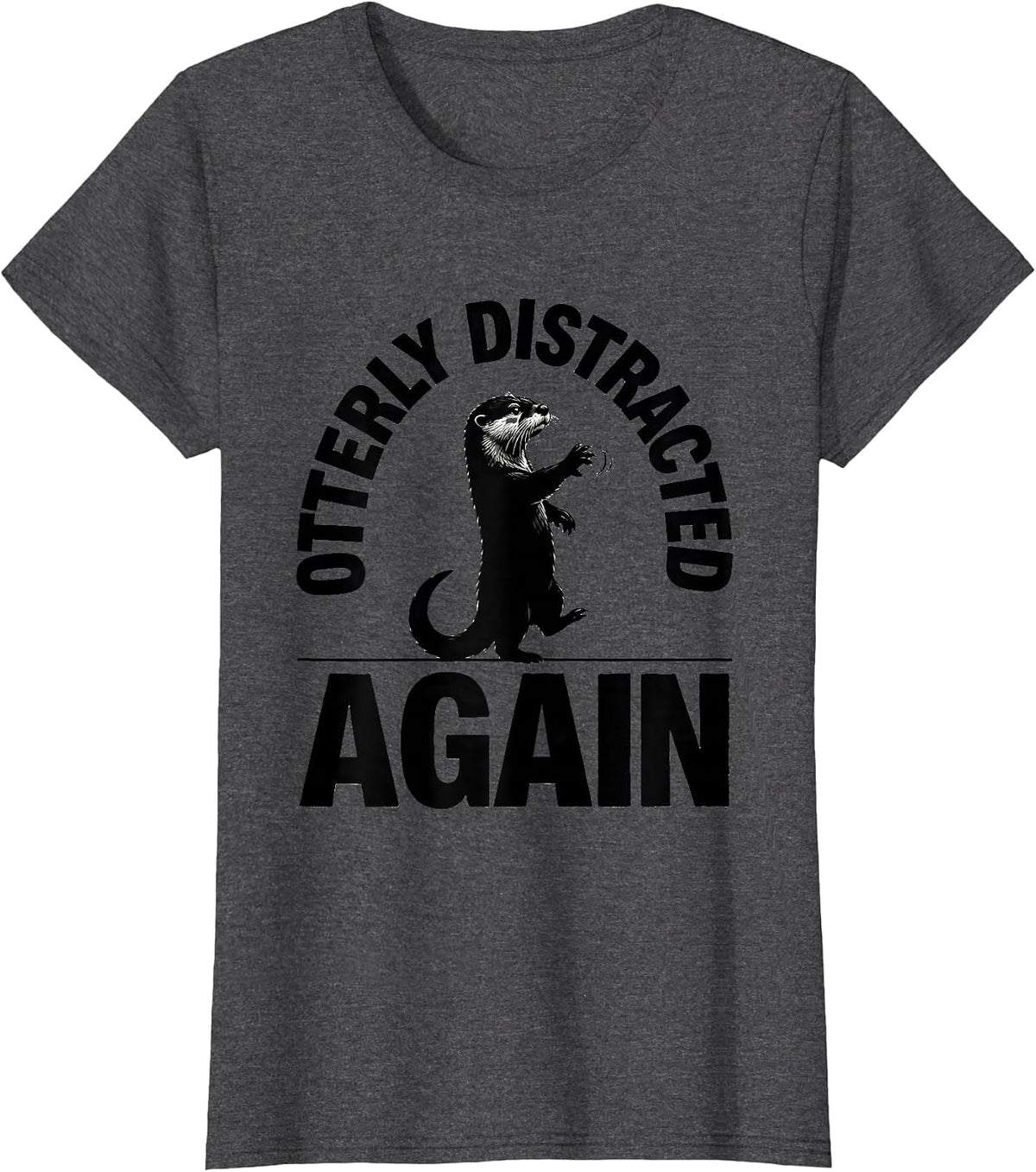 Women's Otterly Distracted Again Funny Otter Lover Humor Birthday T-Shirt - Dark Heather Grey