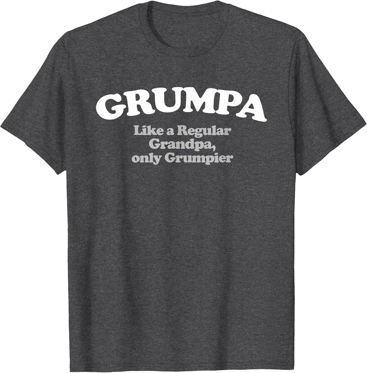 Grumpa - Like a Regular Grandpa, Only Grumpier T-Shirt - Dark Heather Grey