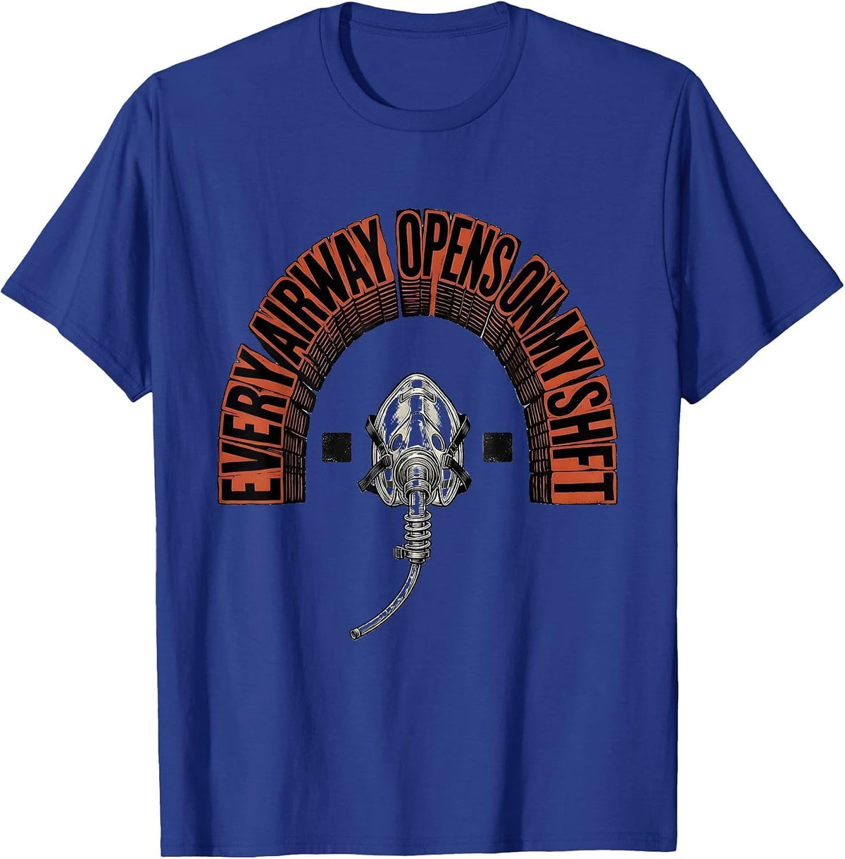 Men's Every Airway Opens On My Shift Funny Respiratory Therapist T-Shirt - Royal Blue