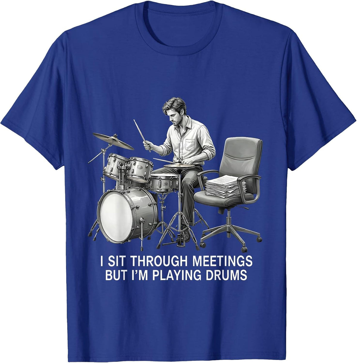 I Sit Through Meetings, But I'm Playing Drums Funny Drummer T-Shirt - Royal Blue