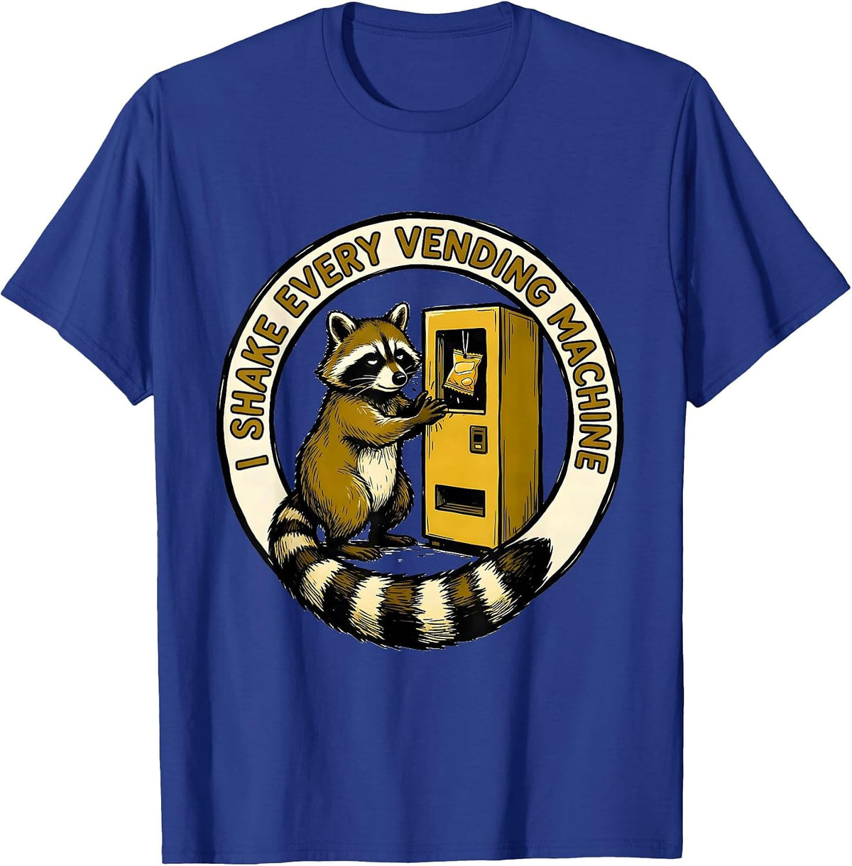 I Shake Every Vending Machine Funny Raccoon Trash Panda T-Shirt - Royal Blue