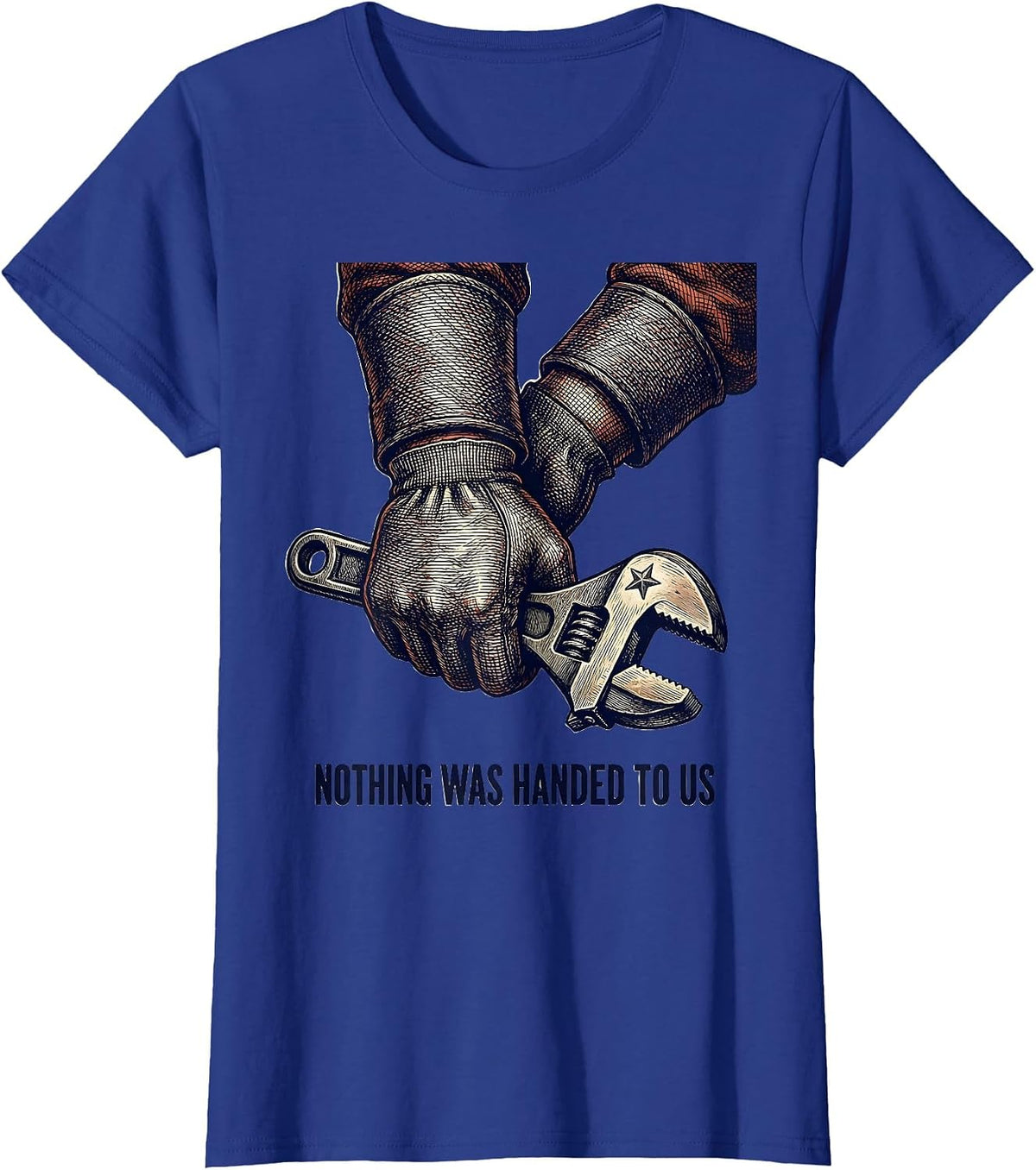 Women's Nothing Was Handed To Us Union Strong Labor Day Skilled T-Shirt - Royal Blue