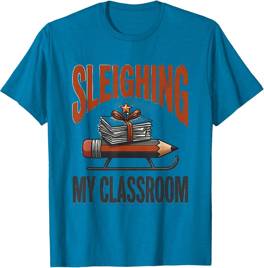 Sleighing My Classroom Funny Teacher Christmas Humor T-Shirt - Sapphire Blue