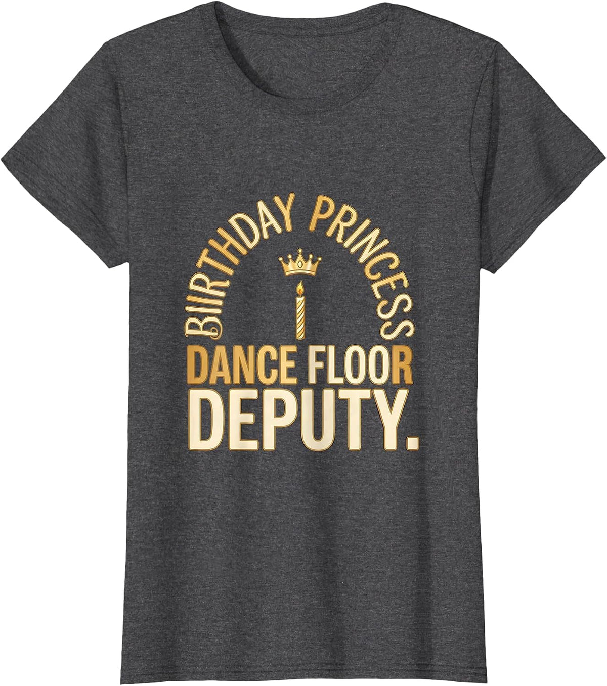 Women's Birthday Princess Dance Floor Deputy Funny Family Matching T-Shirt - Dark Heather Grey