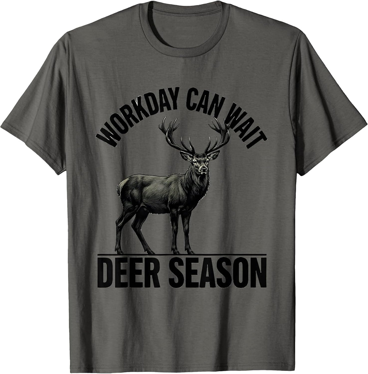 Workday Can Wait Deer Season Funny Hunting Dad Humor T-Shirt - Asphalt Grey