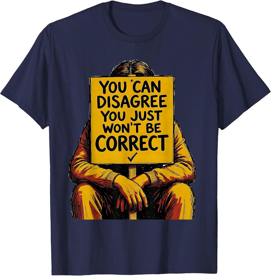 You Can Disagree, You Just Won't Be Correct Sarcastic T-Shirt - Navy Blue