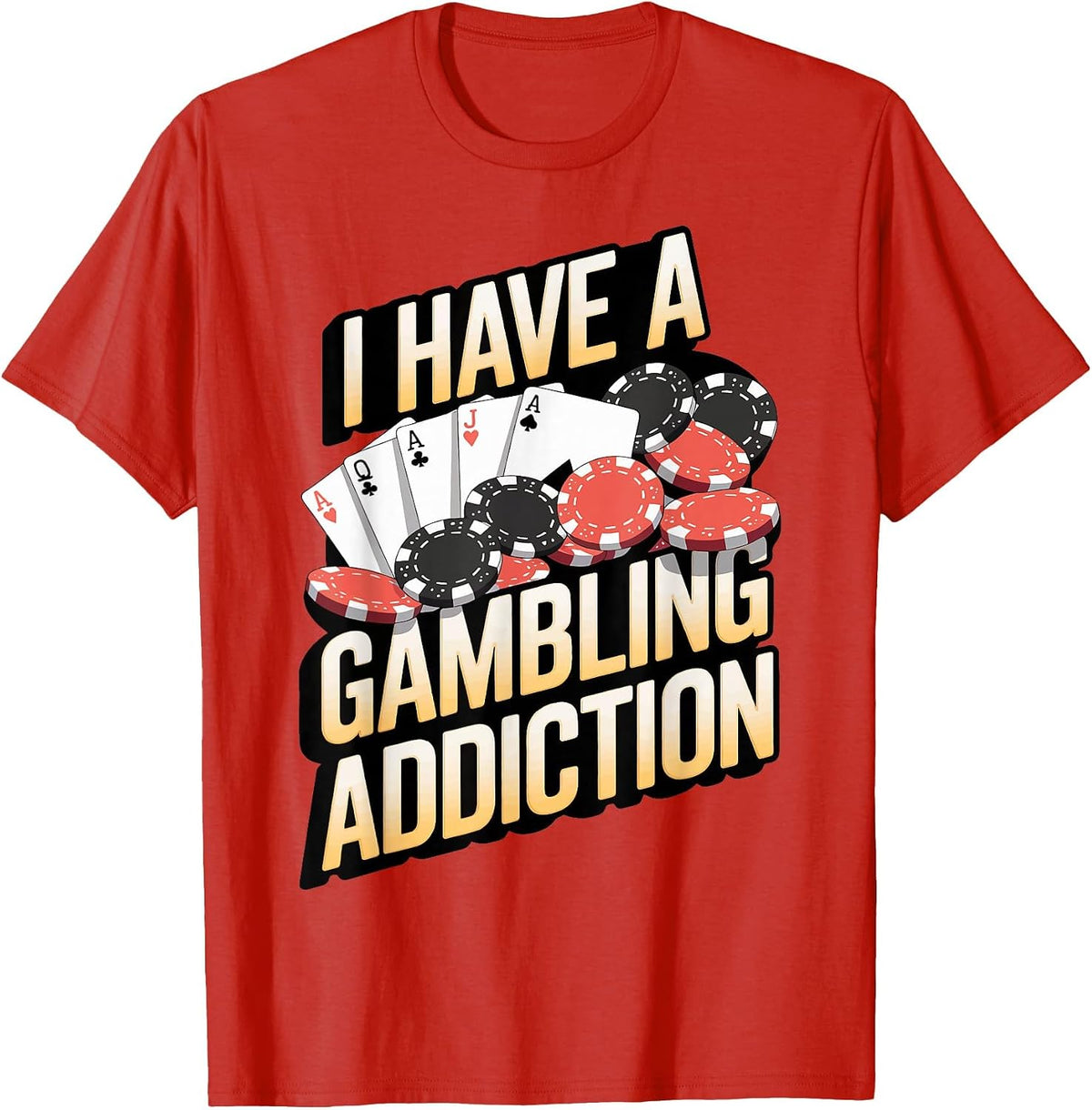 I Have A Gambling Addiction T-Shirt - Red