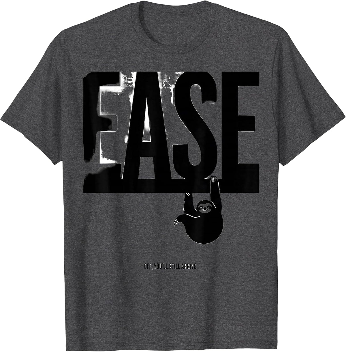 Men's Ease Off You'll Still Arrive Funny Sloth Animal Lover Humor T-Shirt - Dark Heather Grey