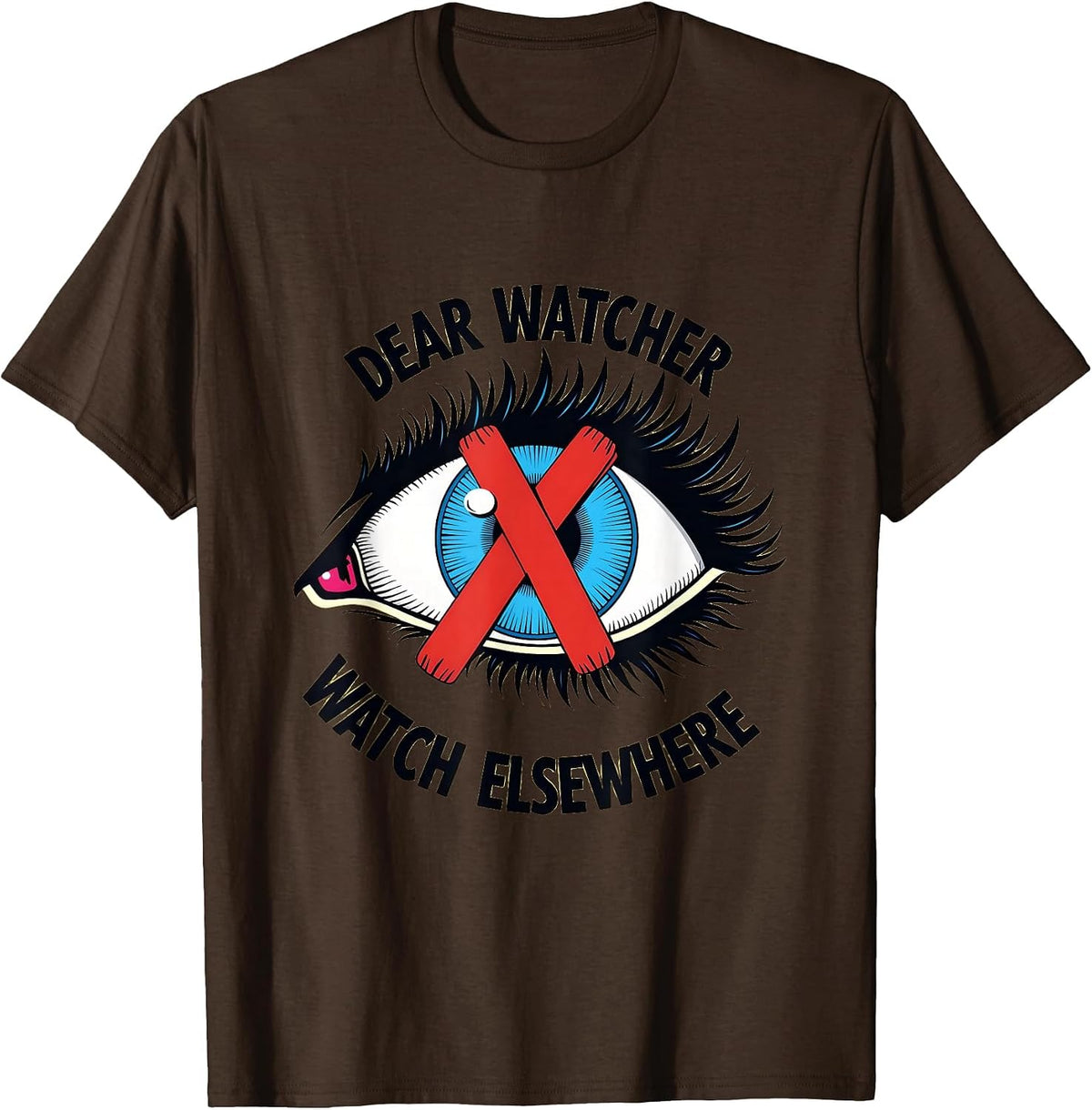 Dear Watcher Watch Elsewhere Funny Privacy Design T-Shirt - Brown