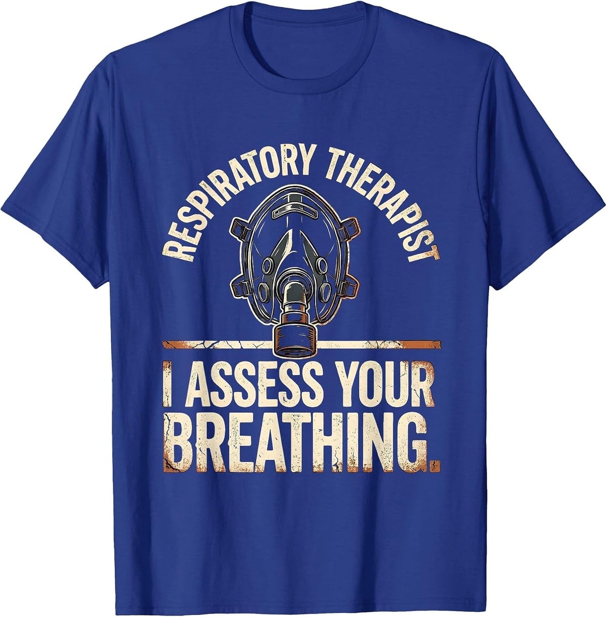 Men's Respiratory Therapist. I Assess Your Breathing Distressed T-Shirt - Royal Blue