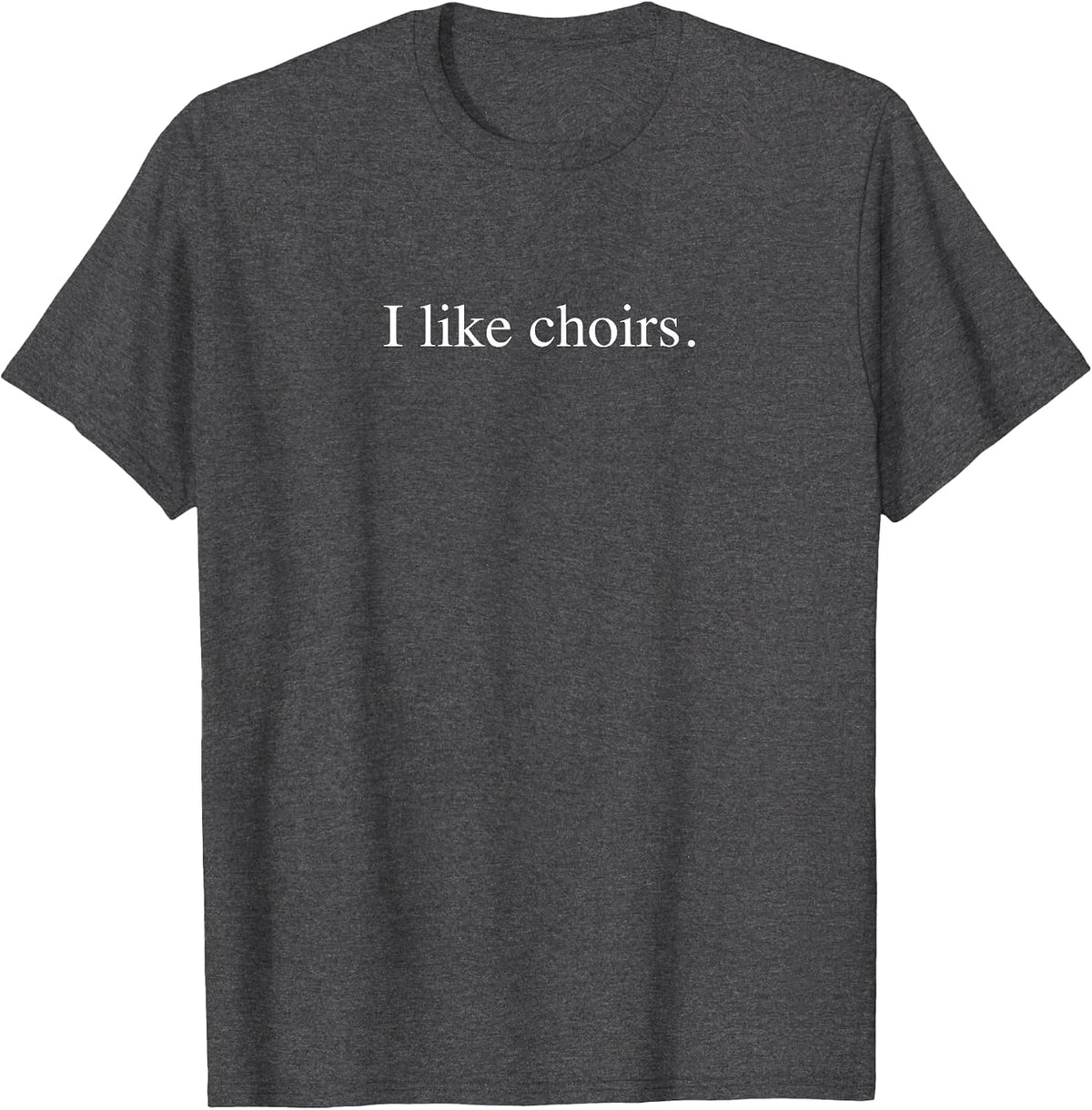 I like choirs T-Shirt - Dark Heather Grey