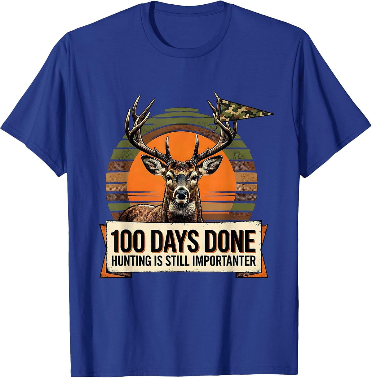 100 Days Done Hunting Is Still Importanter Camo T-Shirt - Royal Blue