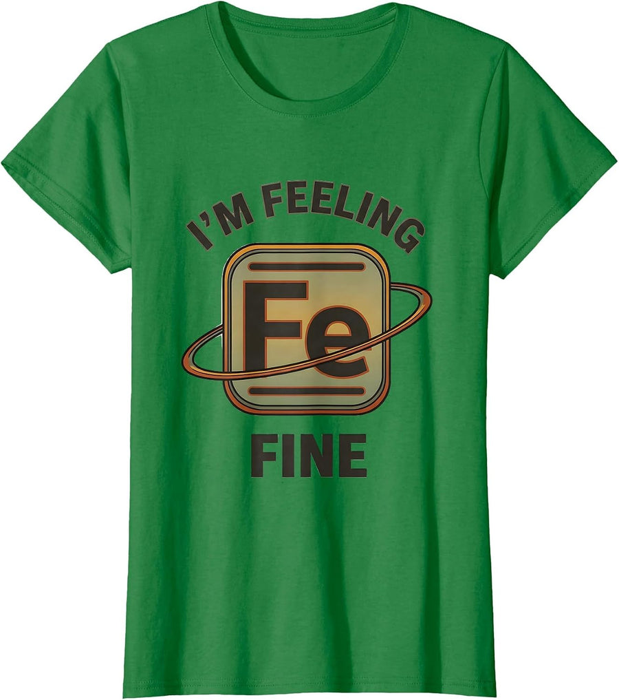 Women's I'm Feeling Fine Funny Science Teacher Chemistry Student T-Shirt - Kelly Green