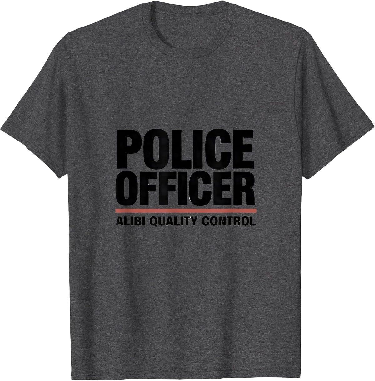 POLICE OFFICER ALIBI QUALITY CONTROL Funny Cop Gift T-Shirt - Dark Heather Grey