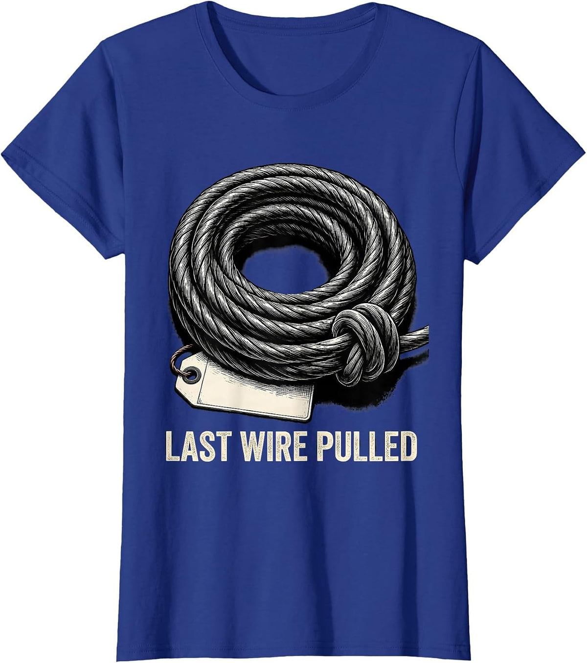 Women's Last Wire Pulled Funny Electrician Engineer Sarcastic Gift T-Shirt - Royal Blue