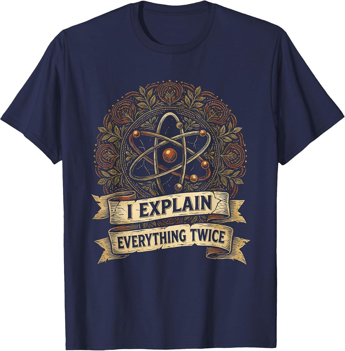I Explain Everything Twice Science Teacher Design T-Shirt - Navy Blue