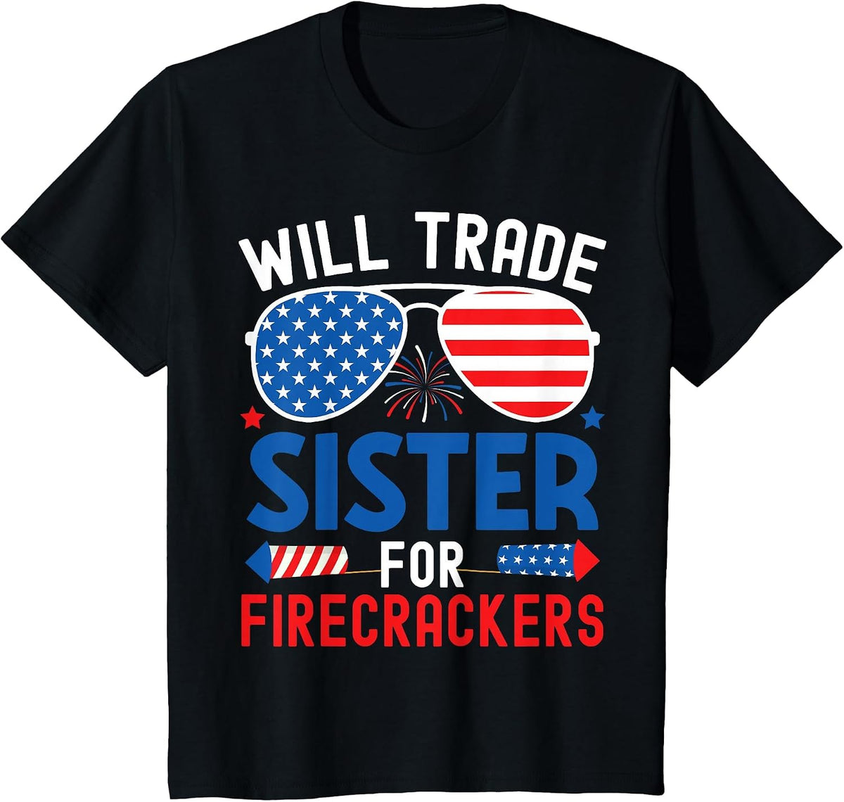 Will Trade Sister for Firecrackers Funny 4th of July Kids T-Shirt - Black