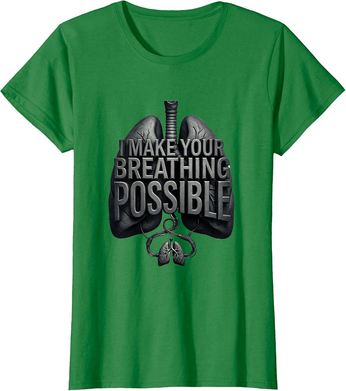 I Make Your Breathing Possible Funny Respiratory Therapist T-Shirt - Kelly Green