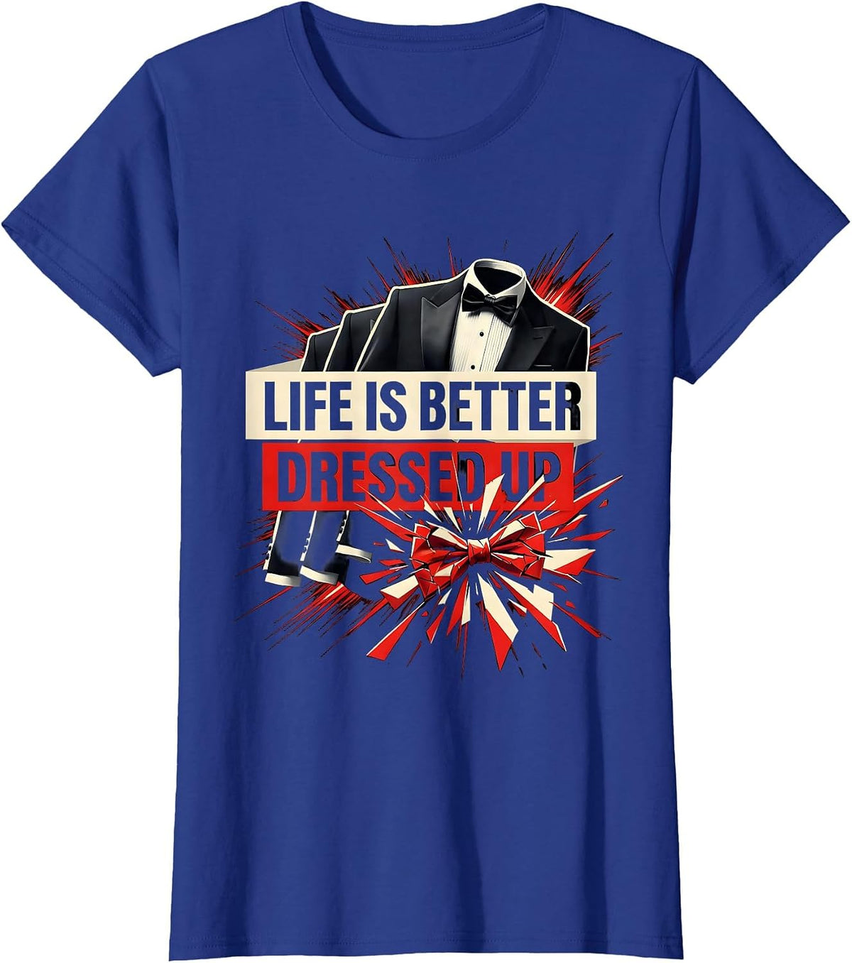Women's Life Is Better Dressed Up Tuxedo Design T-Shirt - Royal Blue