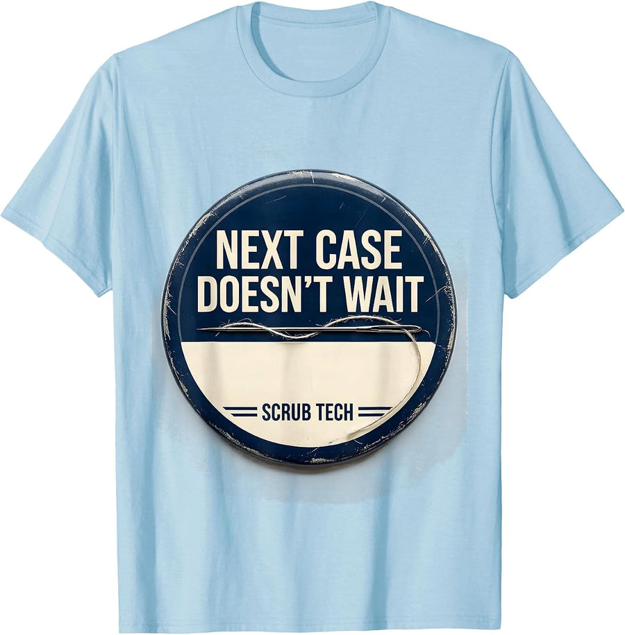 Men's Next Case Doesn't Wait Scrub Tech Surgical Technologist T-Shirt - Baby Blue