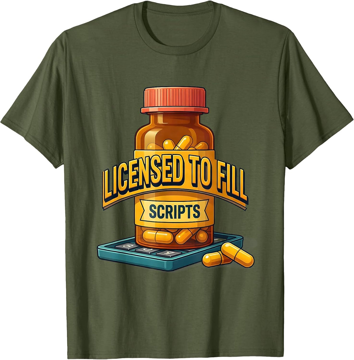Licensed To Fill Scripts Funny Pharmacy Tech Pharmacist T-Shirt - Olive Green