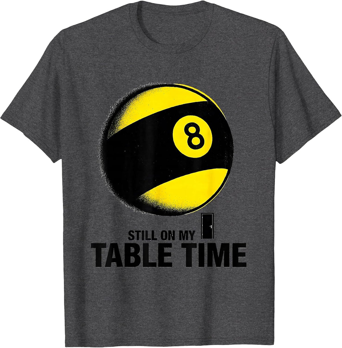 Still On My Table Time Funny Billiards Pool Player Gift T-Shirt - Dark Heather Grey