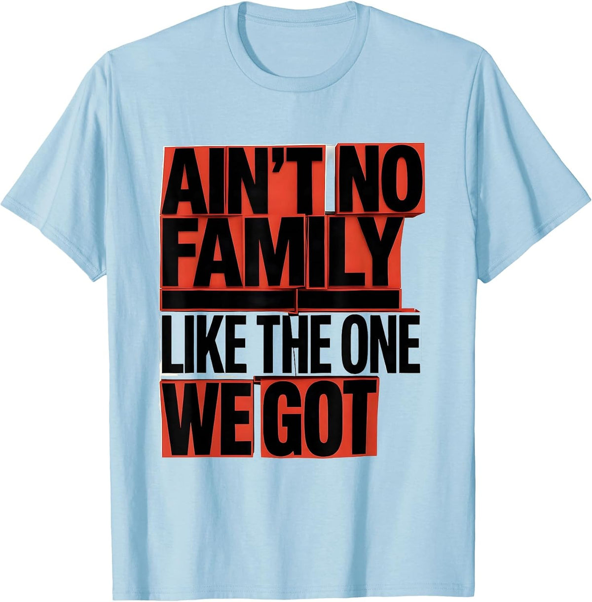Men's Ain't No Family Like The One We Got Funny Family Reunion T-Shirt - Baby Blue